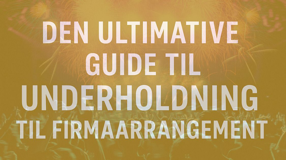 Billedet viser teksten "Den ultimative guide til underholdning til firmaarrangement" i store bogstaver hen over en baggrund med publikum, fyrværkeri og feststemning. Farverne er gyldne og festlige, og billedet signalerer inspiration og energi til planlægning af firmaevents.