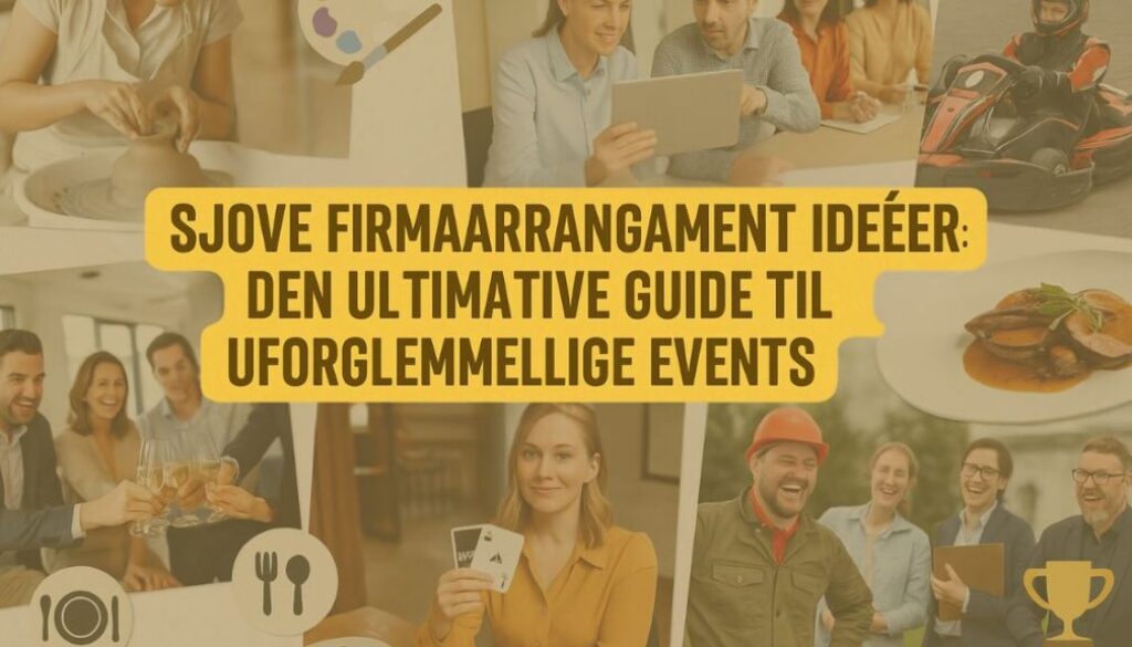 Billedet viser en collage med forskellige aktiviteter og glade mennesker, som repræsenterer firmaarrangementer – herunder madlavning, gokart, teambuilding, møder og kreativ udfoldelse. Midt i billedet står teksten: "Sjove firmaarrangement idéer: Den ultimative guide til uforglemmelige events" i fed gul og sort typografi. Stemningen er professionel, alsidig og inspirerende.